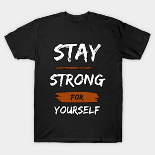 STAY STRONG FOR YOURSELF T-Shirt